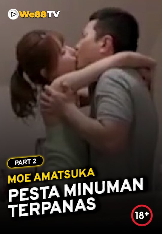 Moe Amatsuka - Pesta Minuman terpanas part 2